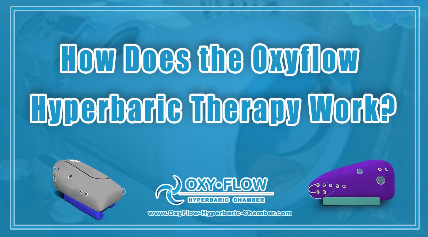 How Does the Oxyflow Hyperbaric Therapy Work