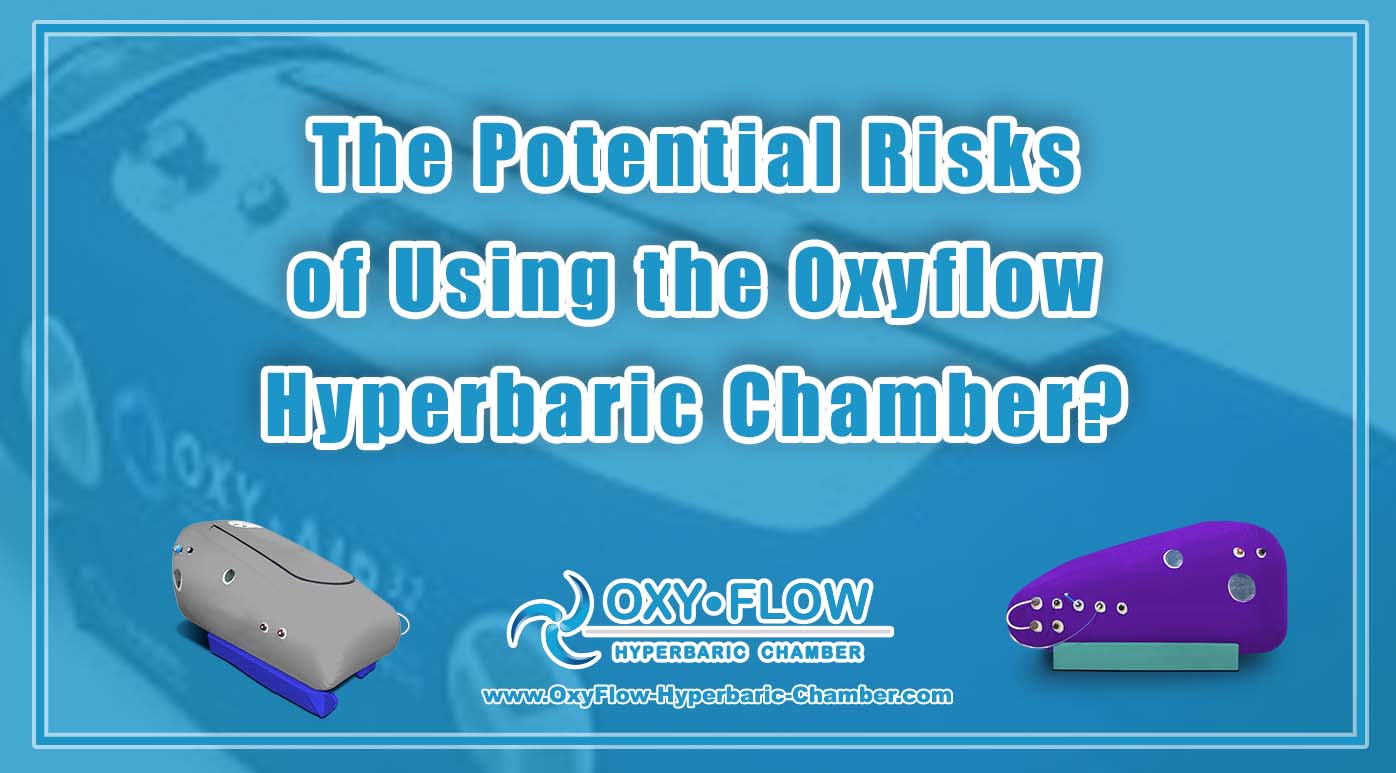 The Potential Risks of Using the Oxyflow Hyperbaric Chamber