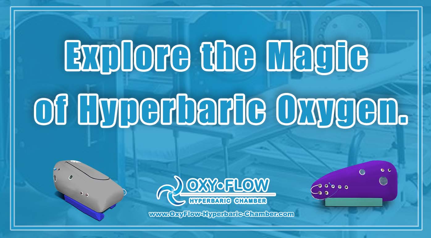 Explore the Magic of Hyperbaric Oxygen.