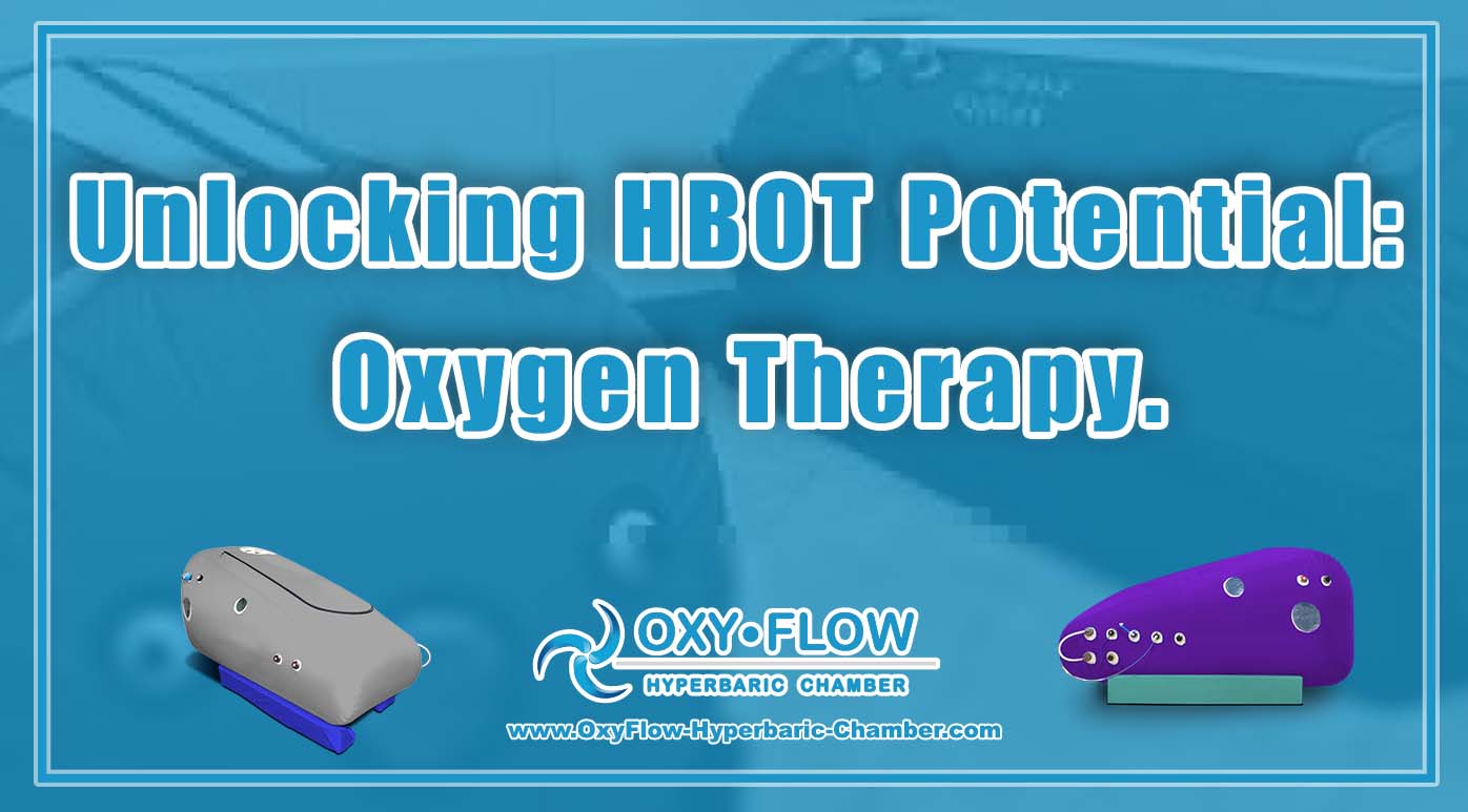 Unlocking HBOT Potential Oxygen Therapy.