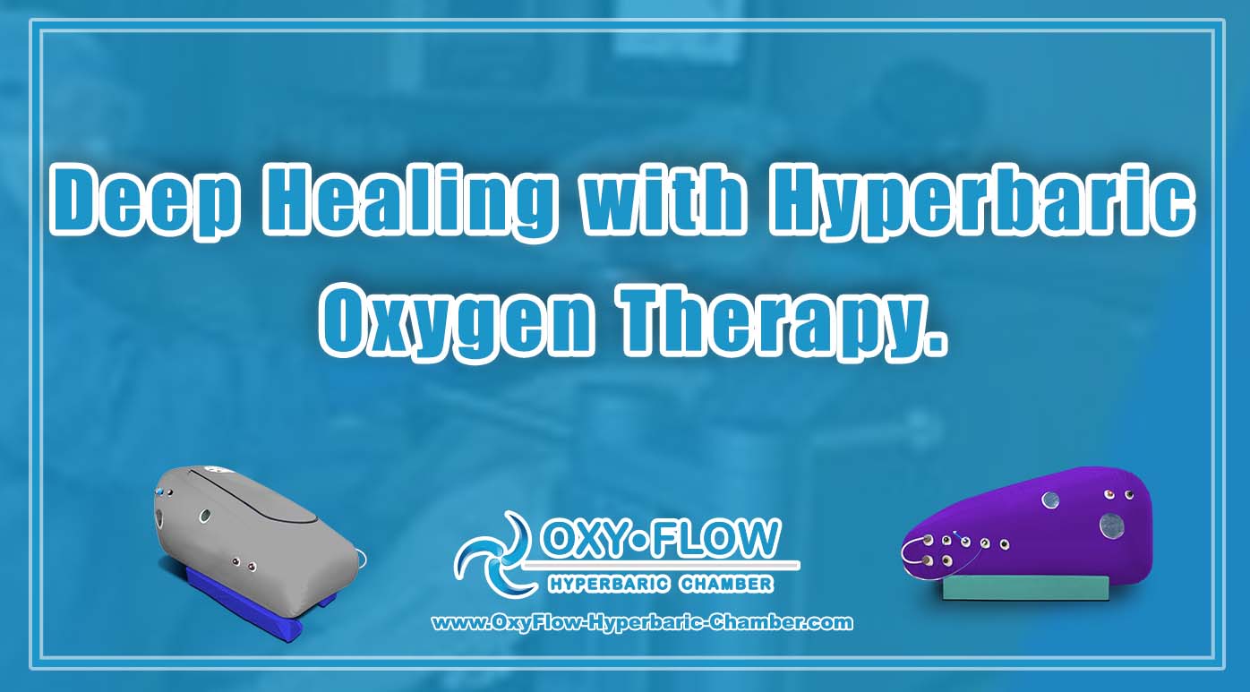 Deep Healing with Hyperbaric Oxygen Therapy.