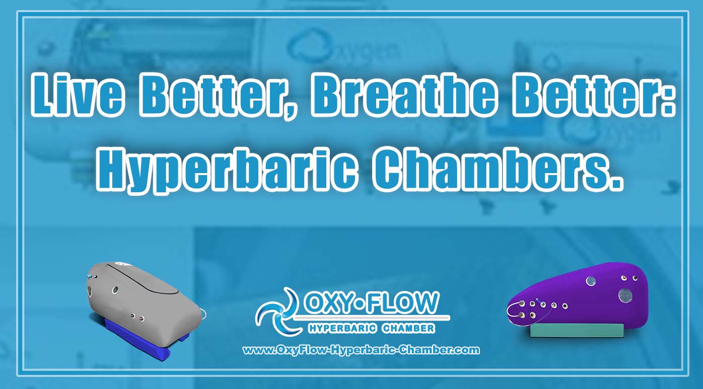 Live Better, Breathe Better Hyperbaric Chambers.