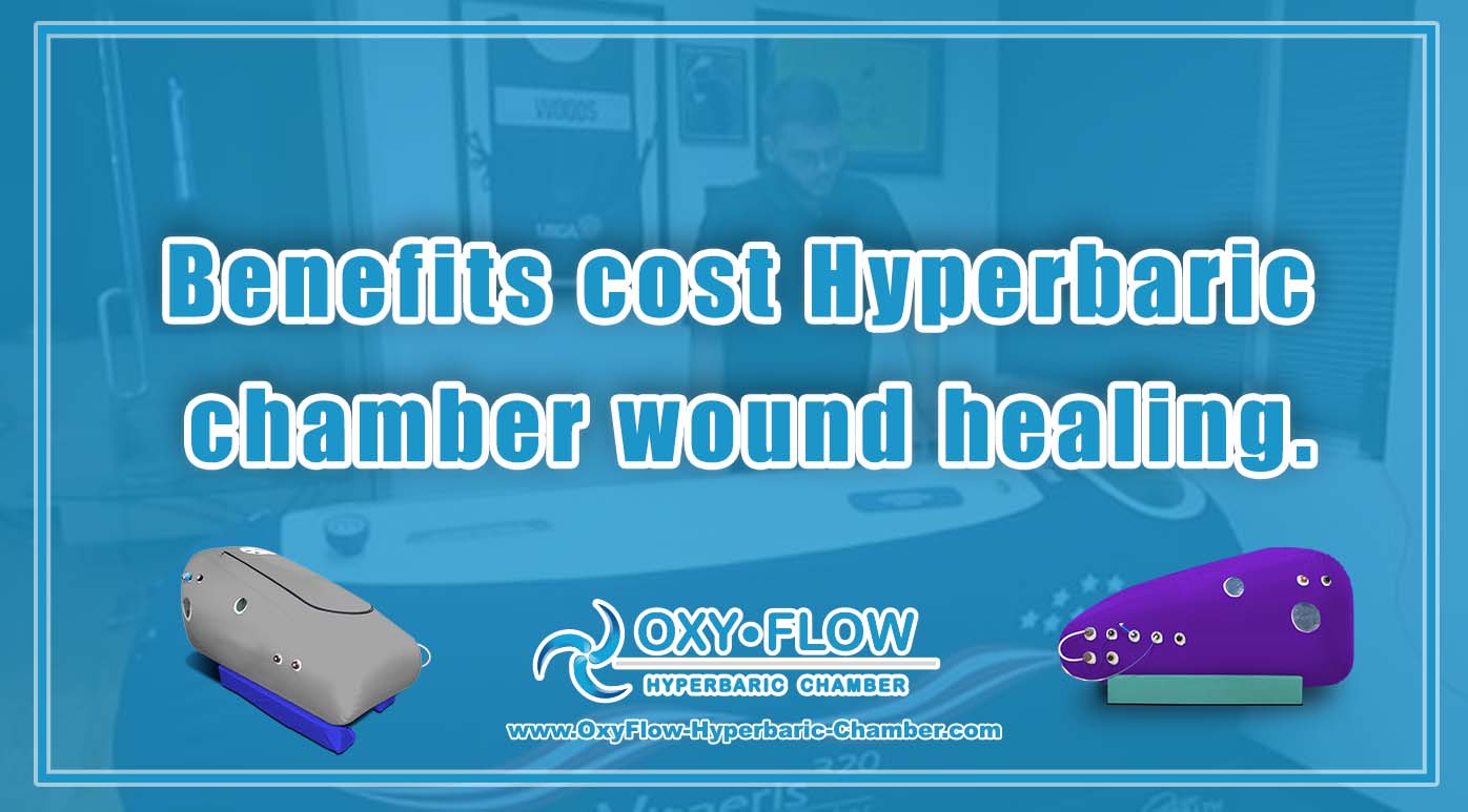 Benefits cost | Hyperbaric chamber wound healing.